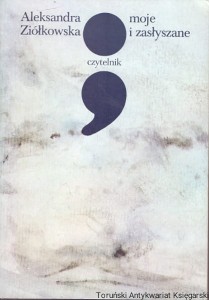 Moje i zasłyszane / Aleksandra Ziółkowska 