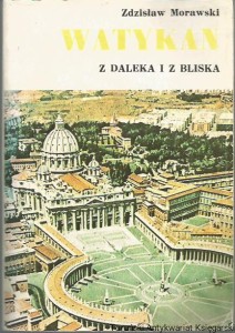 Watykan z daleka i z bliska / Zdzisław Morawski (1987)