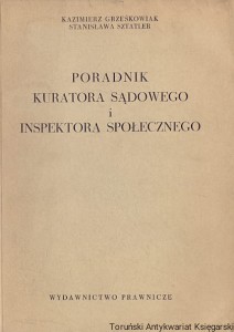 Poradnik kuratora sądowego i inspektora społecznego / Kazimierz Grześkowiak, Stanisława Sztatler