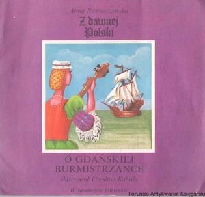 Z dawnej Polski : O Gdańskiej Burmistrzance / Anna Świrszczyńska 