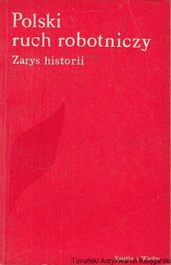 Polski ruch robotniczy : zarys historii  / oprac. zbiorowe pod red.  Antoniego Czubińskiego 