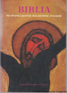Biblia we współczesnym malarstwie polskim : wystawa z okazji wizyty Jana Pawła II w Toruniu / koncepcja i scenariusz wystawy: Maria Gałecka