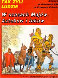 Tak żyli ludzie : W czasach Majów Azteków i Inków / Louis-Rene Nougier