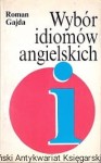 Wybór idiomów angielskich / Roman Gajda 