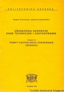 Urządzenia grzewcze dane techniczne i zastosowanie : część II Pompy centralnego ogrzewania zbiorniki / Roman Wichowski, Marian Zborowski 