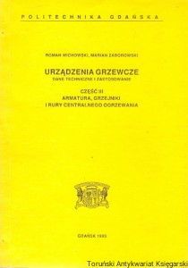 Urządzenia grzewcze dane techniczne i zastosowanie : część III Armatura, grzejniki i rury centralnego ogrzewania / Roman Wichowski, Marian Zborowski 