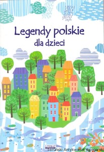 Legendy polskie dla dzieci / Małgorzata Korczyńska 