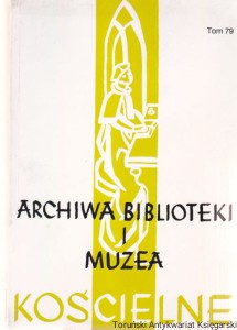 Archiwa, Biblioteki i Muzea Kościelne : Organ Ośrodka Archiwów, Bibliotek i Muzeów Kościelnych w Katolickim Uniwersytecie Lubelskim Półrocznik Tom 79