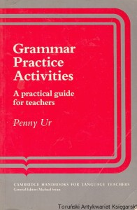 Grammar Practice Activities : A practical guide for teachers / Penny Ur