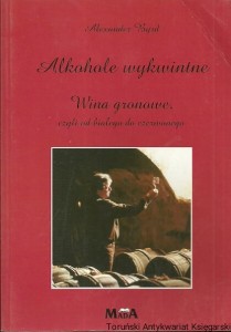Alkohole wykwintne : Wina gronowe czyli od białego do czerwonego / Aleksander Byrd