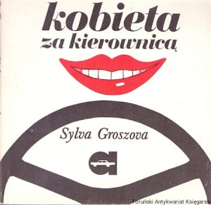 Kobieta za kierownicą czyli vademecum początkującej automobilistki / Sylva Groszova  