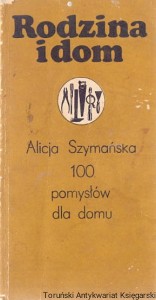 Rodzina i dom : 100 pomysłów dla domu / Alicja Szymańska 