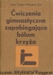 Ćwiczenia gimnastyczne zapobiegające bólom krzyża / Artur Dziak, Wojciech Kuś 