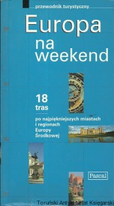 Europa na weekend : Przewodnik turystyczny / Piotr Ostrowski, Jarosław Swajdo, Edyta Tomczyk