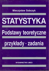 Statystyka : Podstawy teoretyczne przykłady-zadania / Mieczysław Sobczyk 