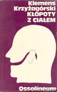 Kłopoty z ciałem : Czytanki i reportaże / Klemens Krzyżagórski