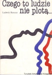 Czego to ludzie nie plotą : Polacy w anegdocie / Ludwik Rosner 
