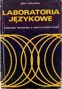 Laboratorium językowe : Struktura techniczna a funkcja dydaktyczna / Jerzy Kurjaniuk 