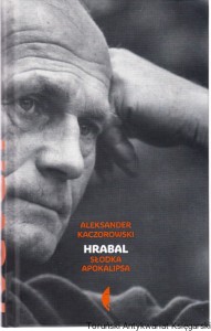 Hrabal. Słodka apokalipsa / Aleksander Kaczorowski