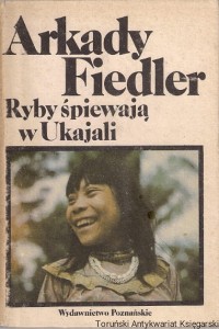 Ryby śpiewają w Ukajali / Arkady Fiedler