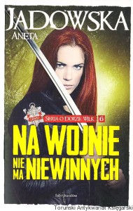 Na wojnie nie ma niewinnych : Heksalogia o Dorze Wilk VI / Aneta Jadowska [autograf autora]