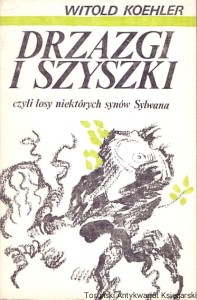 Drzazgi i szyszki czyli losy niektórych synów Sylwana / Witold Koehler 