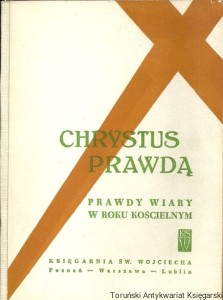 Chrystus prawdą : Prawdy wiary w roku kościelnym / Ks. E. Materski, S. N. Hekker