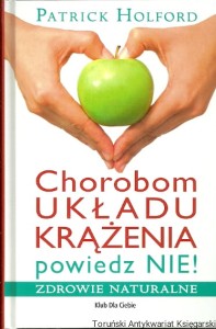 Chorobom układu krążenia powiedz NIE! : Zdrowie naturalne / Patrick Holford