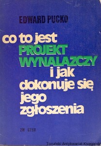 Co to jest projekt wynalazczy i jak dokonuje się jego zgłoszenia / Edward Pucko