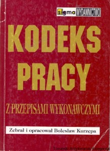 Kodeks pracy z przepisami wykonawczymi / Bolesław Kurzępa (oprac.)