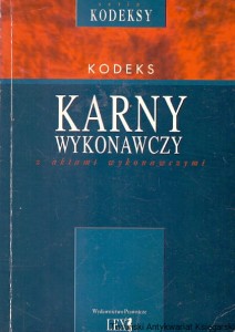 Kodeks karny wykonawczy z aktami wykonawczymi / Praca zbiorowa 