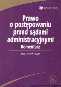 Prawo o postępowaniu przed sądami administracyjnymi Komentarz / Jan Paweł Tarno 