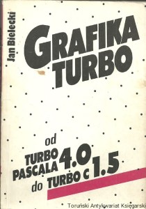 Grafika Turbo : od Turbo Pascala 4.0 do Turbo C 1.5 / Jan Bielecki