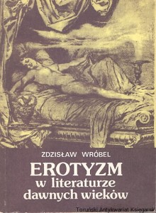 Erotyzm w literaturze dawnych wieków / Zdzisław Wróbel 