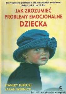 Jak zrozumieć problemy emocjonalne dziecka / Stanley Turecki, Sarah Wernick