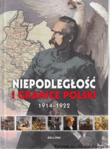 Niepodległość i granice Polski 1914-1922 / Piotr Rozwadowski, Aneta Ignatowicz