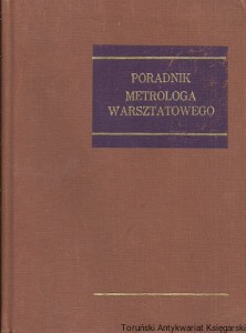 Poradnik metrologa warsztatowego / Praca zbiorowa 