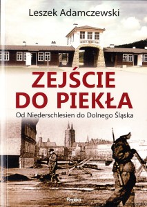 Zejście do piekła. Od Niederschlesien do Dolnego Śląska / Leszek Adamczewski