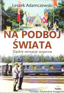 Na podbój świata. Śląskie sensacje wojenne / Leszek Adamczewski