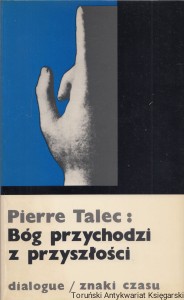 Bóg przychodzi z przyszłości przekazywać nadzieję / Pierre Talec