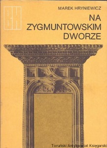 Na Zygmuntowskim dworze / Marek Hryniewicz  