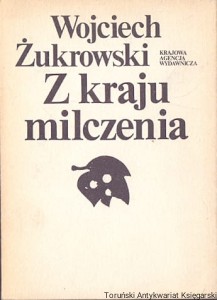 Z kraju milczenia / Wojciech Żukrowski 