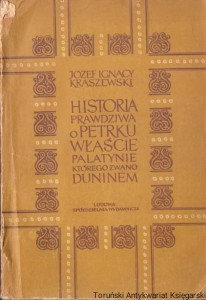 Historia prawdziwa o Petrku Właście Palatynie którego zwano Duninem / Józef Ignacy Kraszewski 