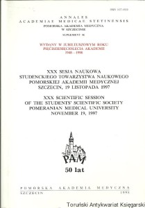 XXX Sesja Naukowa Studenckiego Towarzystwa Naukowego Pomorskiej Akademii Medycznej Szczecin, 19 listopada 1997 : Annales Academiae Medicae Stetinensis Suplement 46 / Praca zbiorowa 