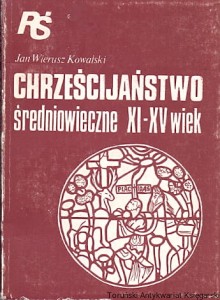Chrześcijaństwo średniowieczne XI-XV wiek / Jan Wierusz Kowalski