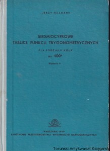 Siedmiocyfrowe tablice funkcji trygonometrycznych dla podziału koła na 400 g / Jerzy Fellmann