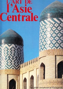 L'Art de l'Asie Centrale / Realisation et texte: Galina Pougatchenkova, Akbar Khakimov