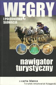 Węgry i południowa Słowacja : Nawigator turystyczny / Praca zbiorowa