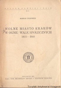 Wolne Miasto Kraków w ogniu walk społecznych 1815-1846 / Marian Tyrowicz 