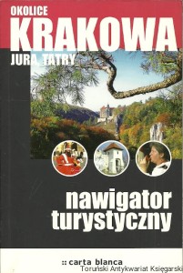 Okolice Krakowa : Jura, Tatry : Nawigator turystyczny  / Praca zbiorowa